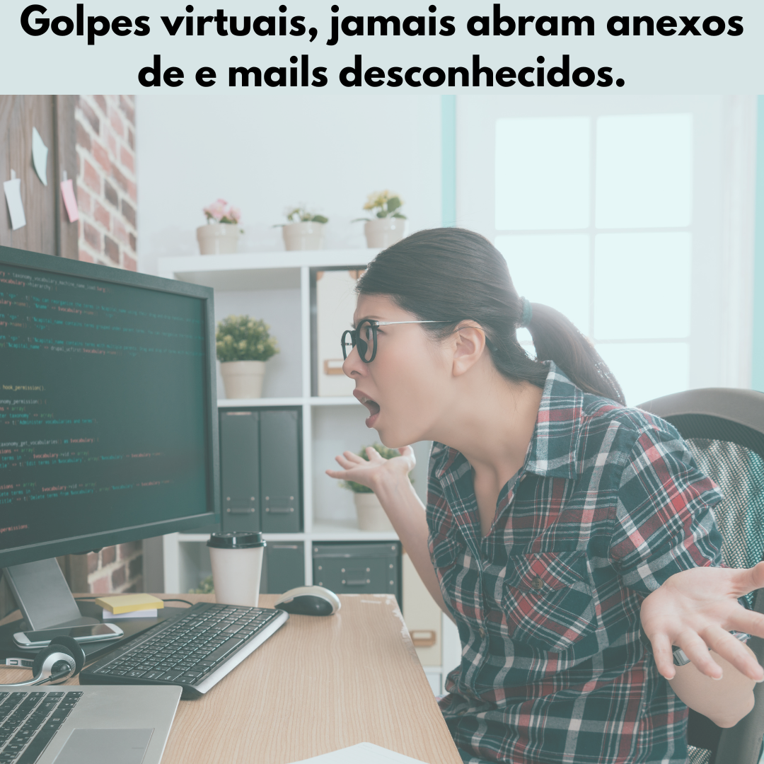 Golpes virtuais, jamais abram anexos de e mails desconhecidos.