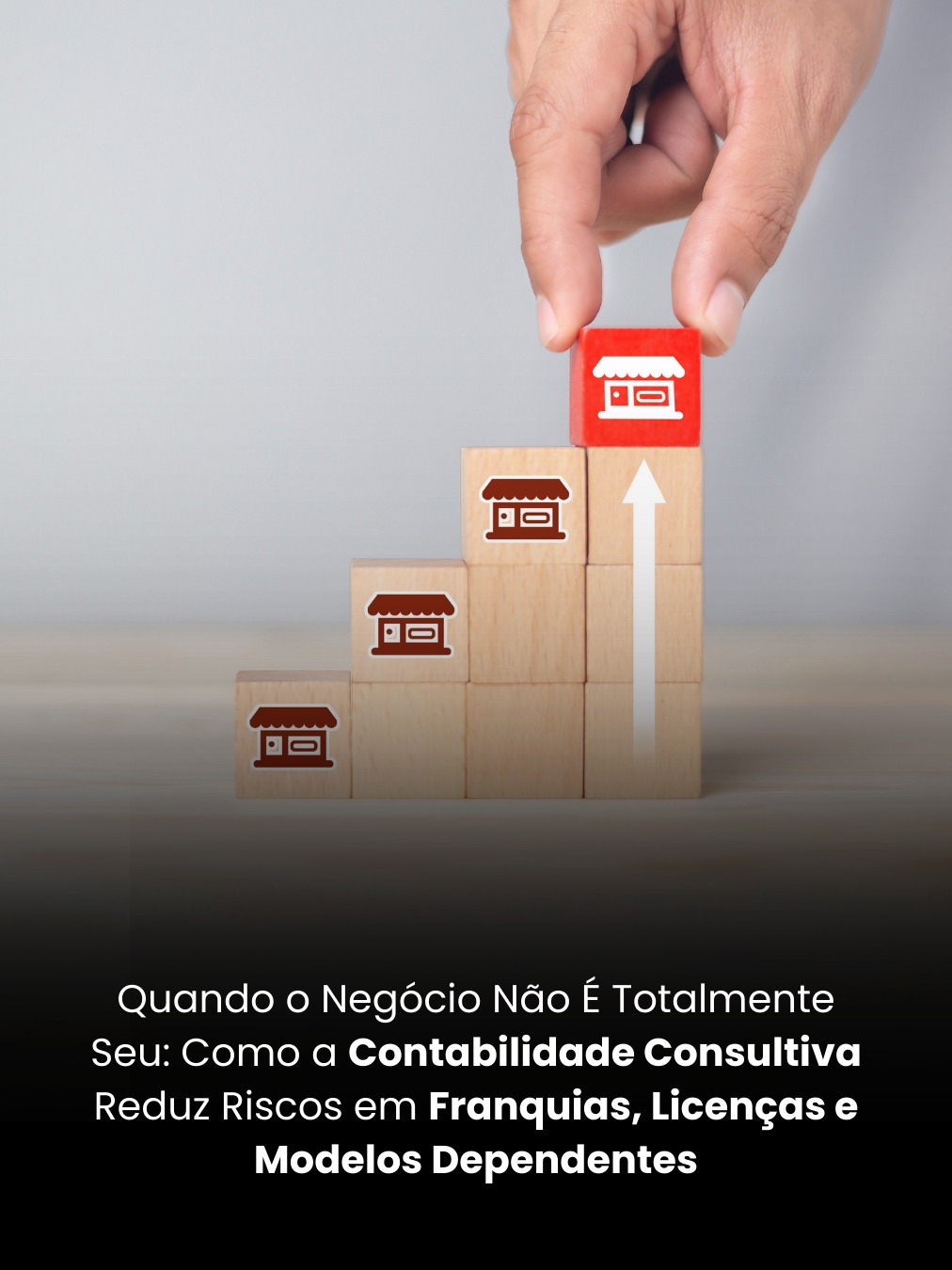 Quando o Negócio Não É Totalmente Seu: Como a Contabilidade Consultiva Reduz Riscos em Franquias, Licenças e Modelos Dependentes