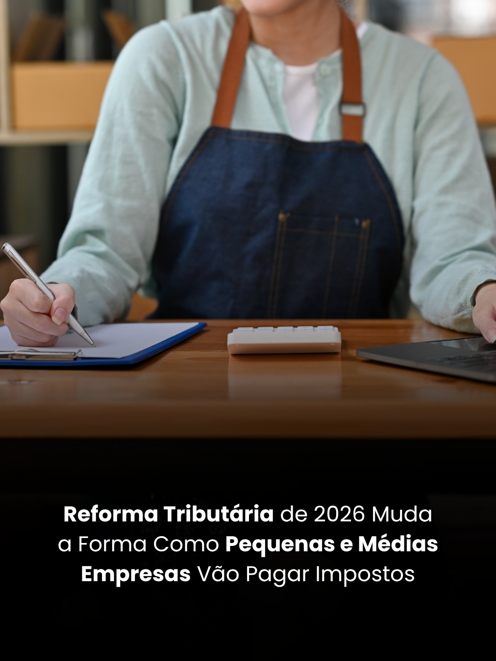 Reforma Tributária de 2026 Muda a Forma Como Pequenas e Médias Empresas Vão Pagar Impostos