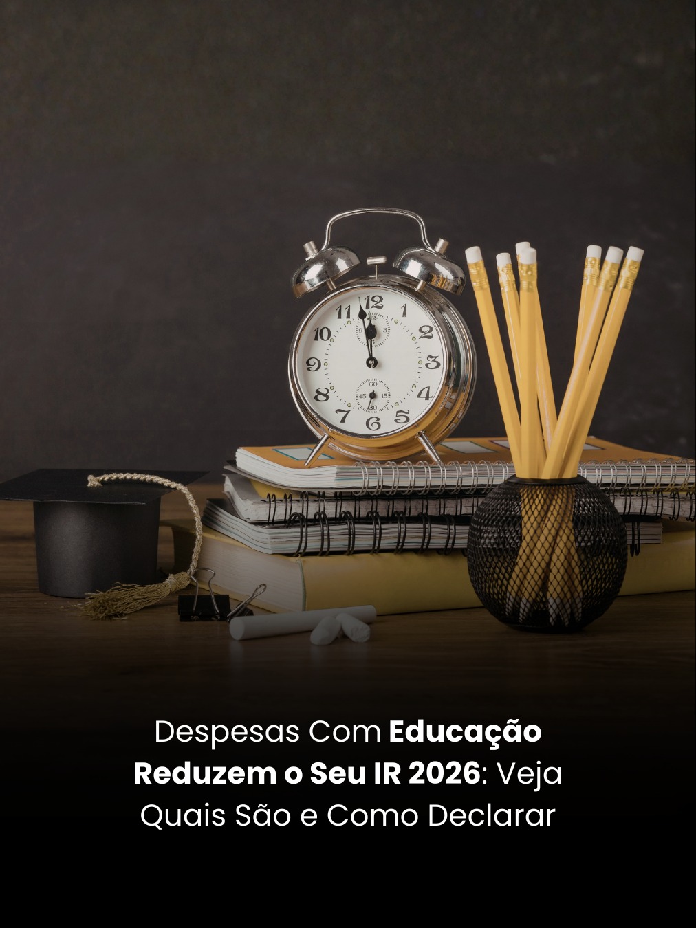 Despesas Com Educação Reduzem o Seu IR 2026: Veja Quais São e Como Declarar