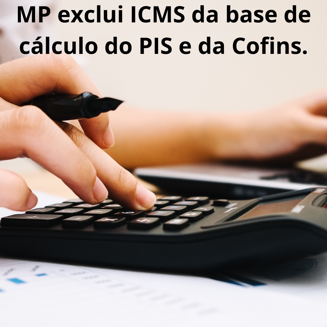 MP exclui ICMS da base de cálculo do PIS e da Cofins.