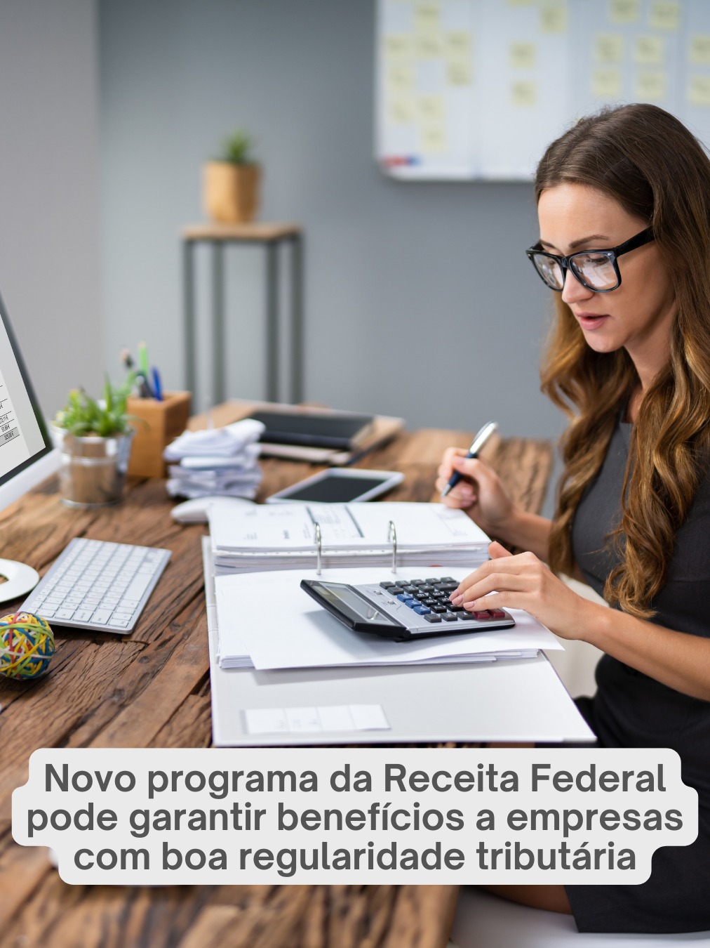 Novo programa da Receita Federal pode assegurar benefícios a empresas com boa regularidade tributária