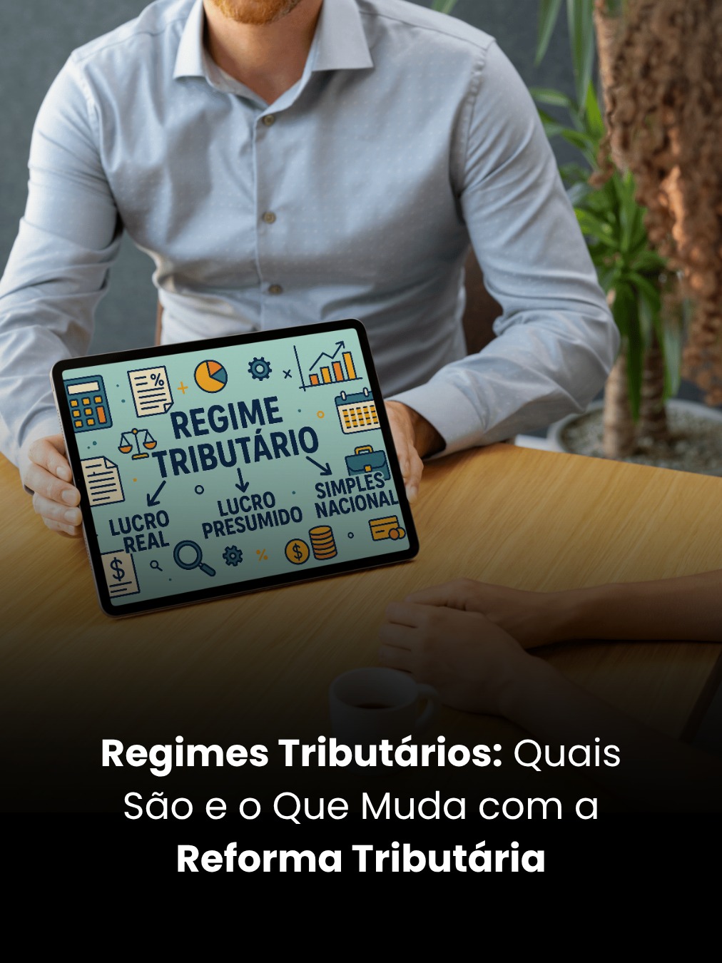 Regimes Tributários: Quais São e o Que Muda com a Reforma Tributária